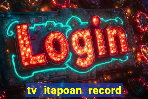 tv itapoan record bahia ao vivo online
